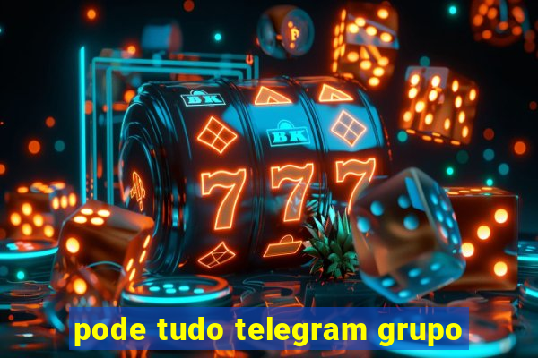 pode tudo telegram grupo